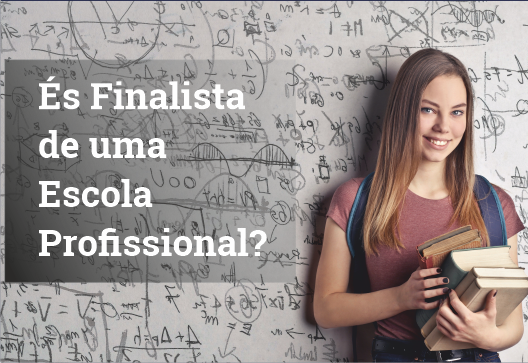 És finalista de uma Escola Profissional? ou tens mais de 23 anos?