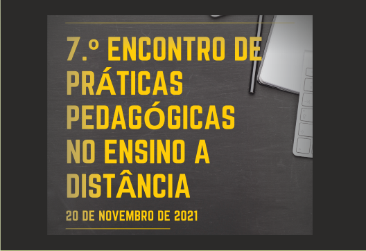 7.º Encontro de Práticas Pedagógicas no Ensino a Distância